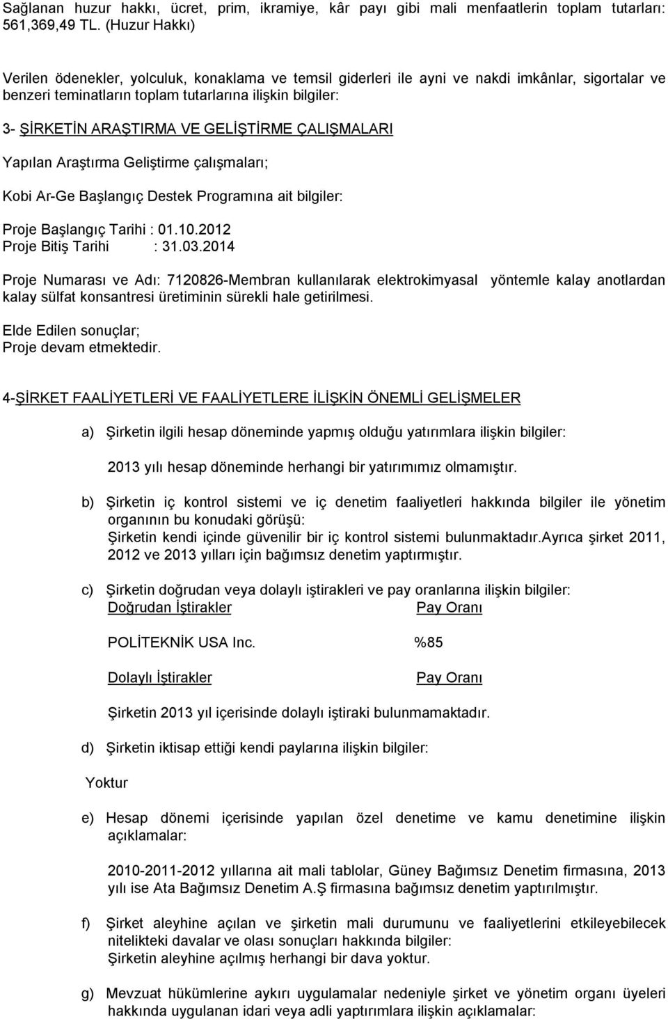 GELİŞTİRME ÇALIŞMALARI Yapılan Araştırma Geliştirme çalışmaları; Kobi Ar-Ge Başlangıç Destek Programına ait bilgiler: Proje Başlangıç Tarihi : 01.10.2012 Proje Bitiş Tarihi : 31.03.