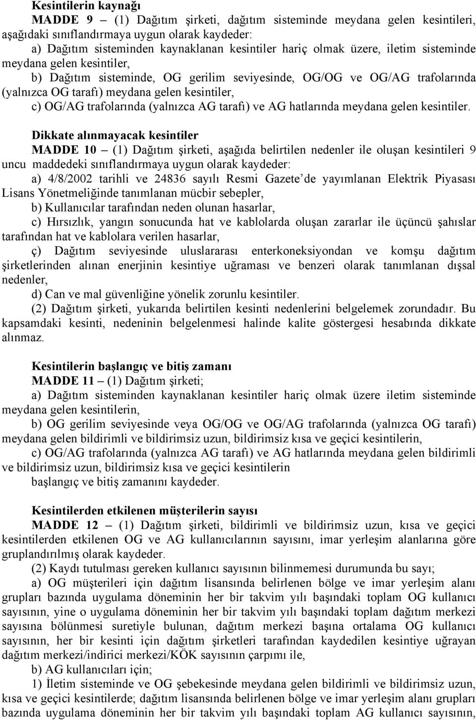 trafolarında (yalnızca AG tarafı) ve AG hatlarında meydana gelen kesintiler.