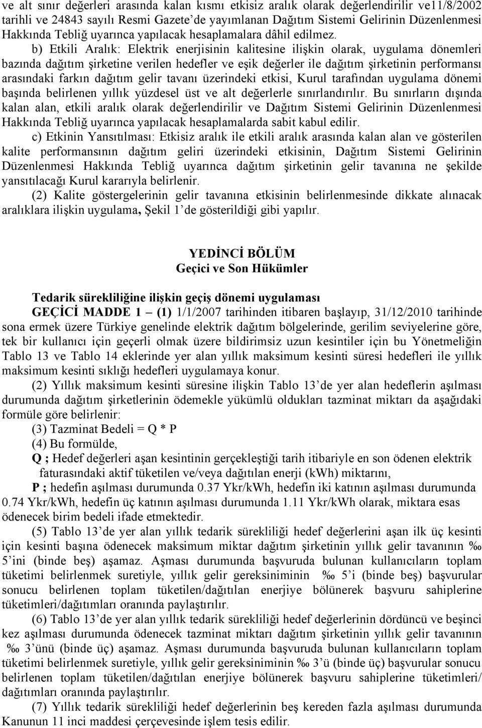 b) Etkili Aralık: Elektrik enerjisinin kalitesine ilişkin olarak, uygulama dönemleri bazında dağıtım şirketine verilen hedefler ve eşik değerler ile dağıtım şirketinin performansı arasındaki farkın