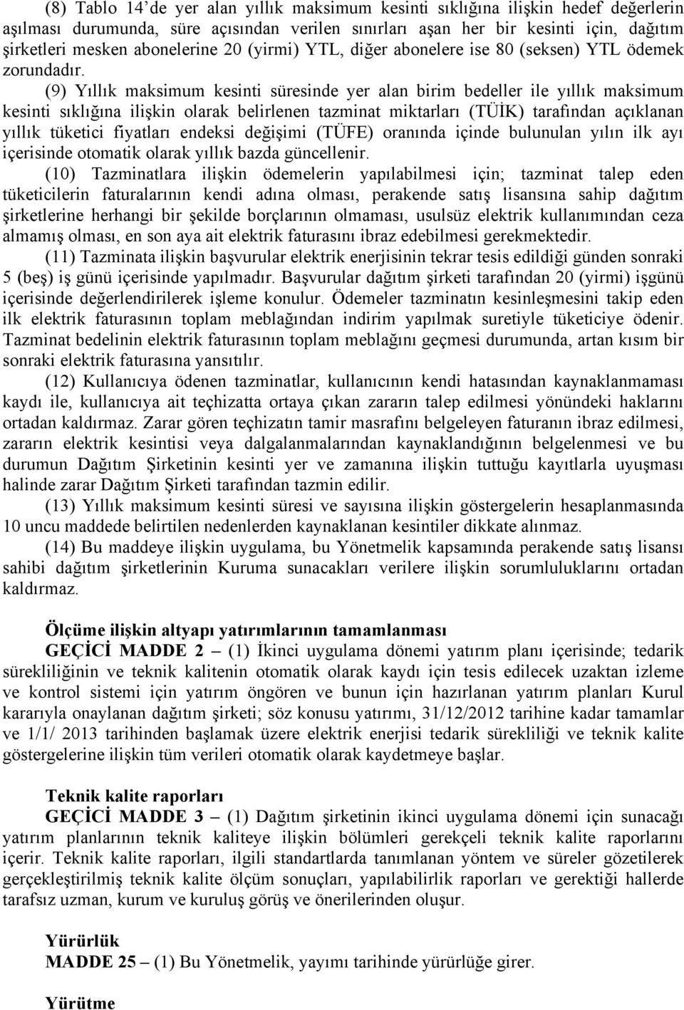 (9) Yıllık maksimum kesinti süresinde yer alan birim bedeller ile yıllık maksimum kesinti sıklığına ilişkin olarak belirlenen tazminat miktarları (TÜİK) tarafından açıklanan yıllık tüketici fiyatları