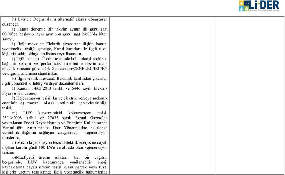 teçhizat, bağlantı sistemi ve performans kriterlerine ilişkin olan, öncelik sırasına göre Türk Standartları/CENELEC/IEC/EN ve diğer uluslararası standartları, k) İlgili teknik mevzuat: Bakanlık