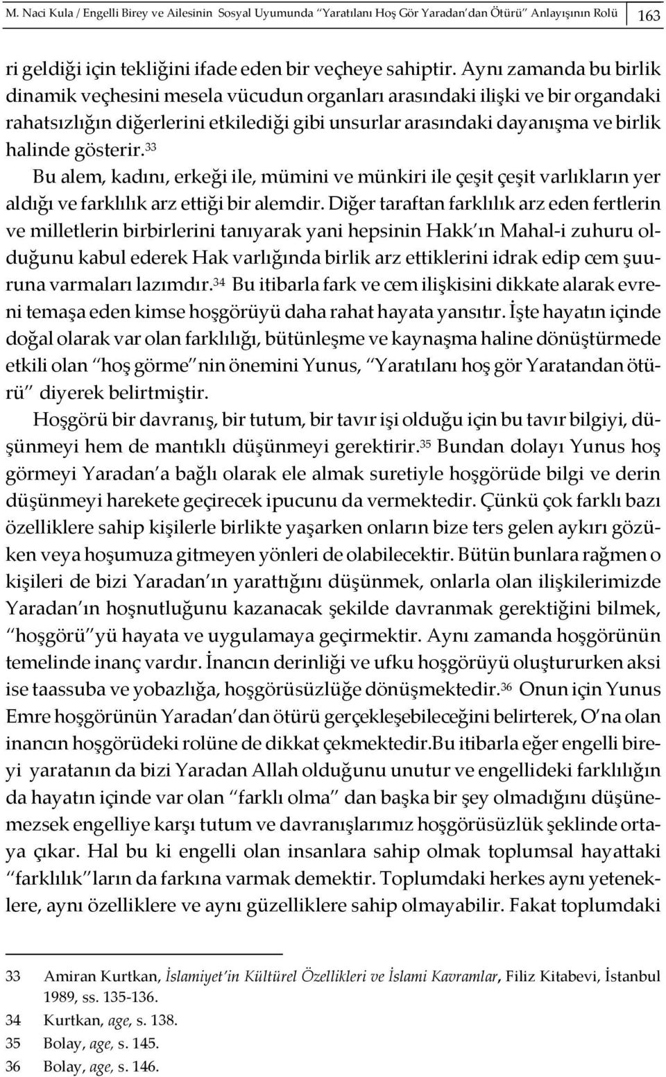 33 Bu alem, kadını, erkeği ile, mümini ve münkiri ile çeşit çeşit varlıkların yer aldığı ve farklılık arz ettiği bir alemdir.