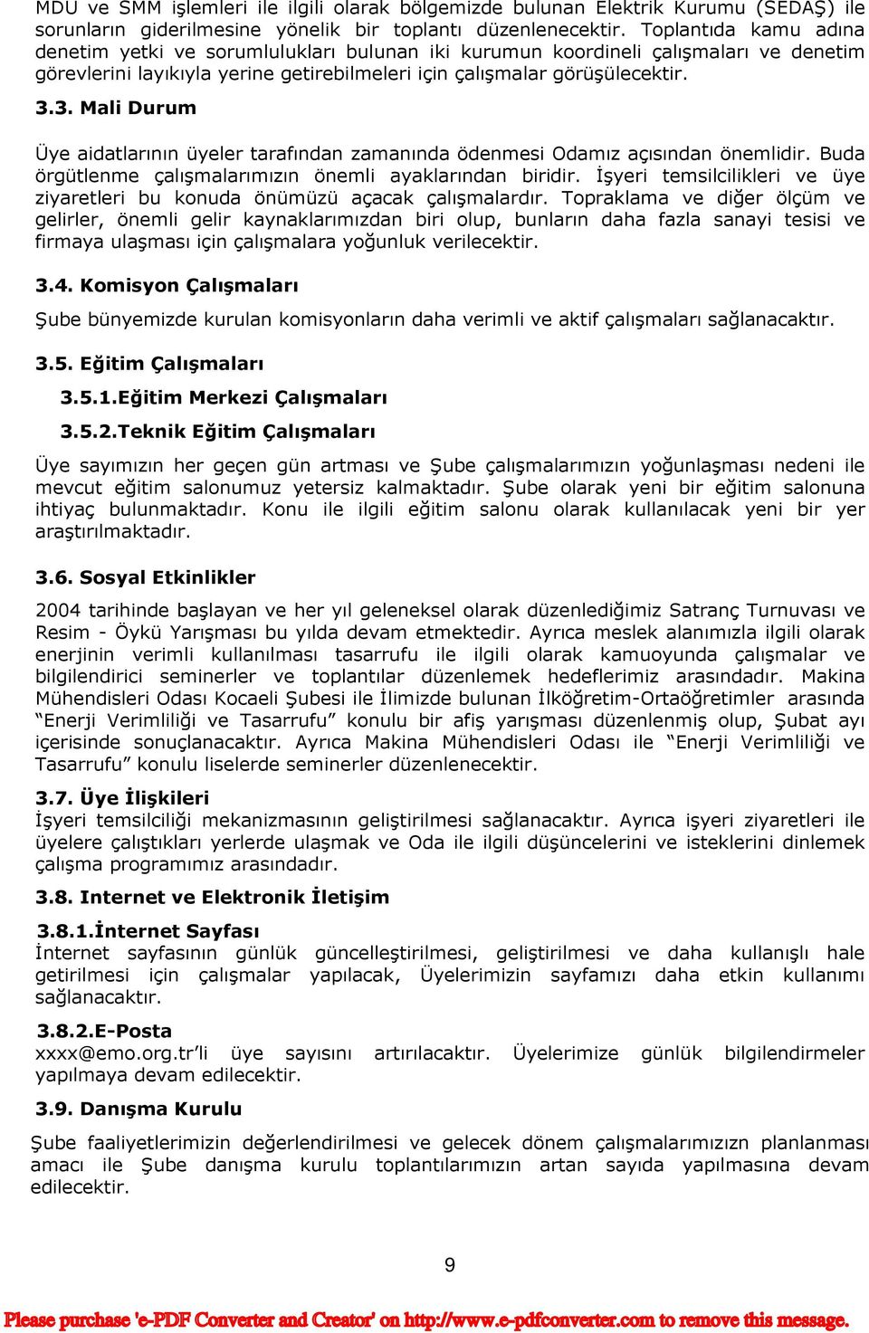 3. Mali Durum Üye aidatlarının üyeler tarafından zamanında ödenmesi Odamız açısından önemlidir. Buda örgütlenme çalışmalarımızın önemli ayaklarından biridir.