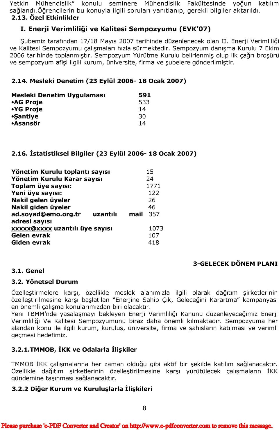 Sempozyum danışma Kurulu 7 Ekim 2006 tarihinde toplanmıştır. Sempozyum Yürütme Kurulu belirlenmiş olup ilk çağrı broşürü ve sempozyum afişi ilgili kurum, üniversite, firma ve şubelere gönderilmiştir.