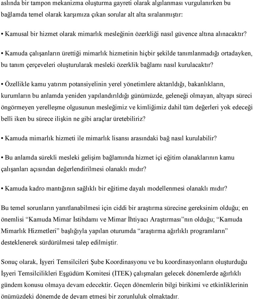 Kamuda çalışanların ürettiği mimarlık hizmetinin hiçbir şekilde tanımlanmadığı ortadayken, bu tanım çerçeveleri oluşturularak mesleki özerklik bağlamı nasıl kurulacaktır?