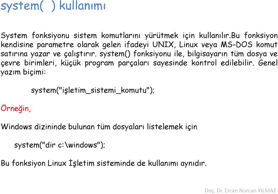 system() fonksiyonu ile, bilgisayarın tüm dosya ve çevre birimleri, küçük program parçaları sayesinde kontrol edilebilir.