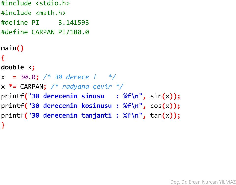 */ x *= CARPAN; /* radyana çevir */ printf("30 derecenin sinusu : %f\n",