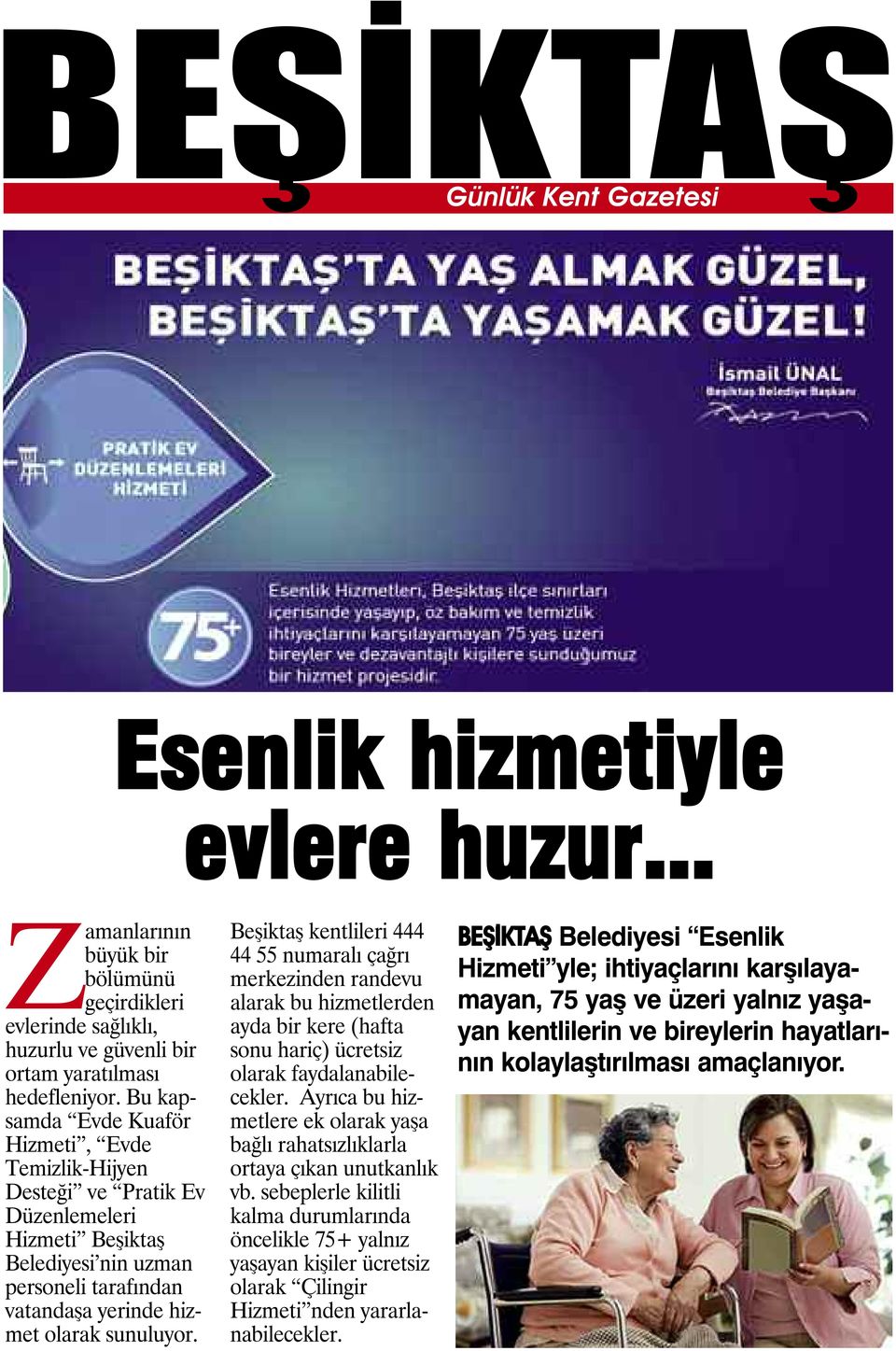 Beşiktaş kentlileri 444 44 55 numaralı çağrı merkezinden randevu alarak bu hizmetlerden ayda bir kere (hafta sonu hariç) ücretsiz olarak faydalanabilecekler.