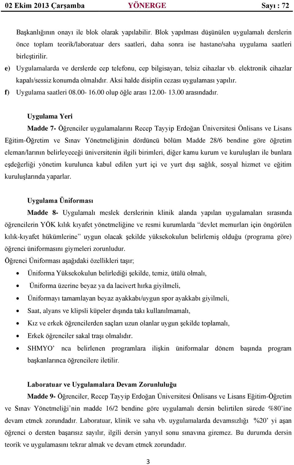 f) Uygulama saatleri 08.00-16.00 olup öğle arası 12.00-13.00 arasındadır.