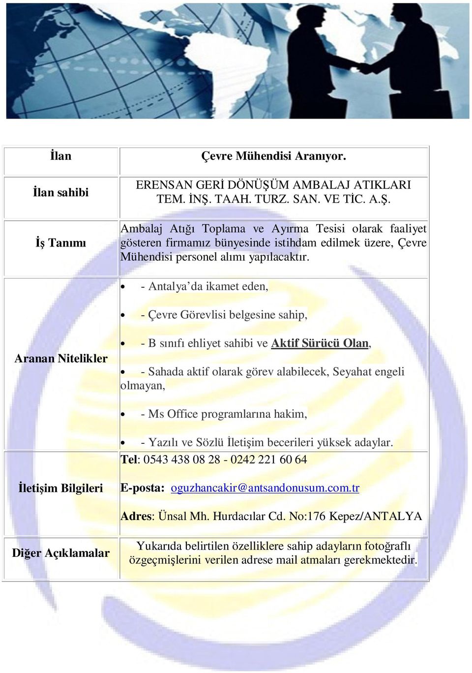 - Antalya da ikamet eden, - Çevre Görevlisi belgesine sahip, - B sınıfı ehliyet sahibi ve Aktif Sürücü Olan, - Sahada aktif olarak görev alabilecek, Seyahat engeli olmayan, - Ms Office