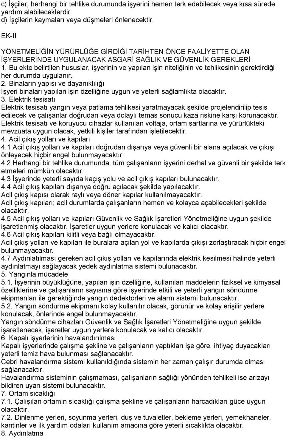 Bu ekte belirtilen hususlar, iģyerinin ve yapılan iģin niteliğinin ve tehlikesinin gerektirdiği her durumda uygulanır. 2.