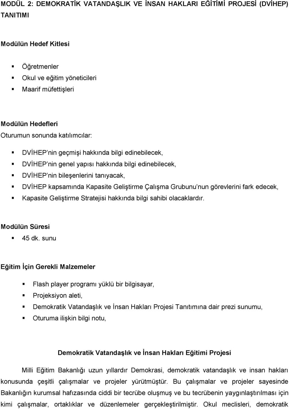 Grubunu nun görevlerini fark edecek, Kapasite Geliştirme Stratejisi hakkında bilgi sahibi olacaklardır. Modülün Süresi 45 dk.