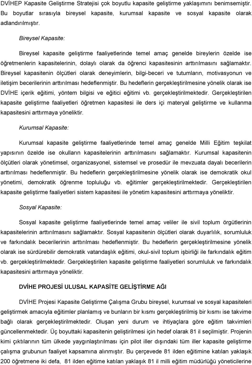 sağlamaktır. Bireysel kapasitenin ölçütleri olarak deneyimlerin, bilgi-beceri ve tutumların, motivasyonun ve iletişim becerilerinin arttırılması hedeflenmiştir.