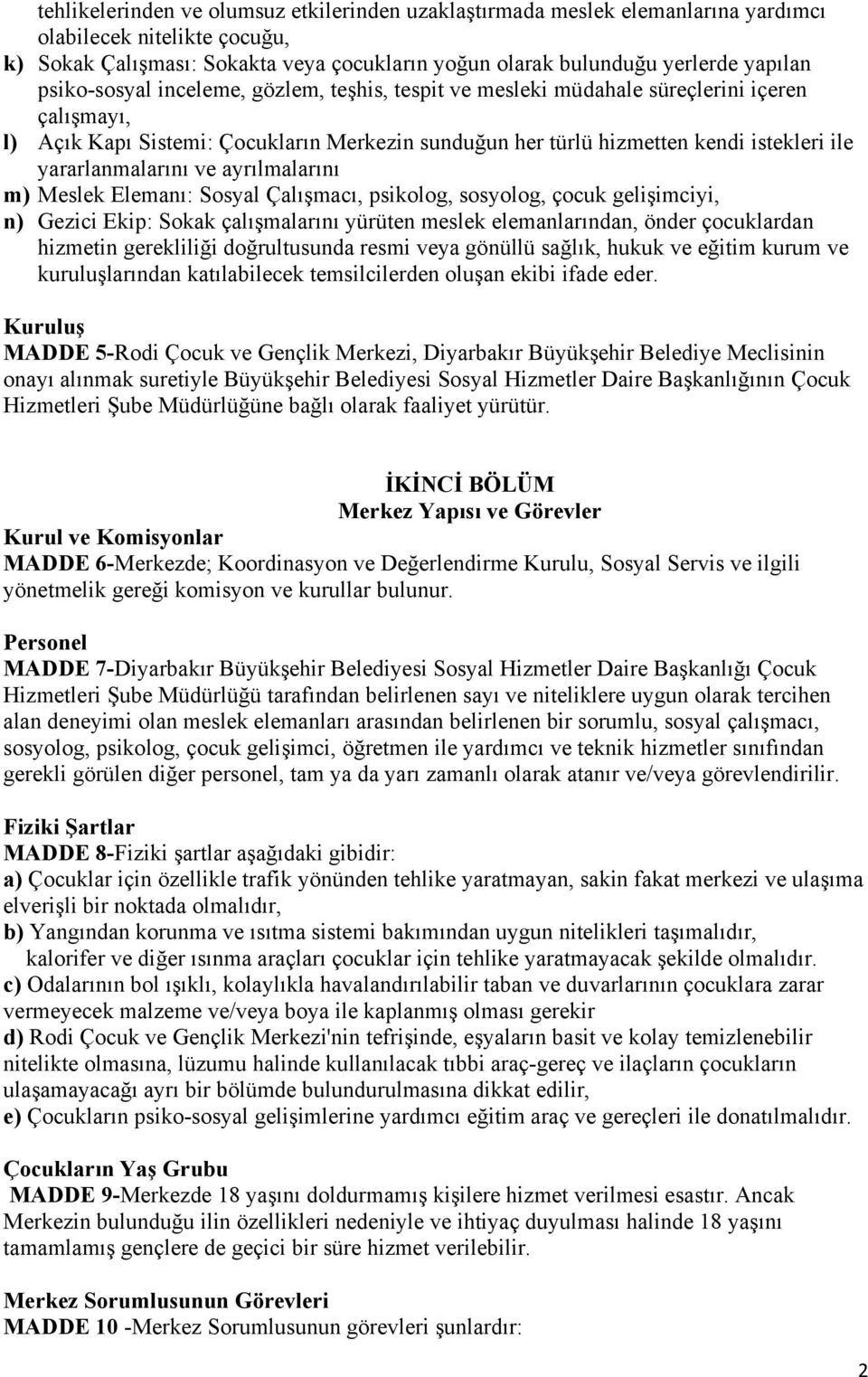 yararlanmalarını ve ayrılmalarını m) Meslek Elemanı: Sosyal Çalışmacı, psikolog, sosyolog, çocuk gelişimciyi, n) Gezici Ekip: Sokak çalışmalarını yürüten meslek elemanlarından, önder çocuklardan