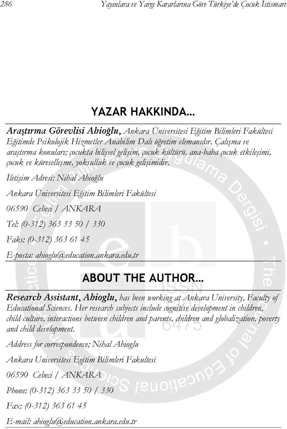 İletişim Adresi: Nihal Ahioğlu Ankara Üniversitesi Eğitim Bilimleri Fakültesi 06590 Cebeci / ANKARA Tel: (0-312) 363 33 50 / 330 Faks: (0-312) 363 61 45 E-posta: ahioglu@educ