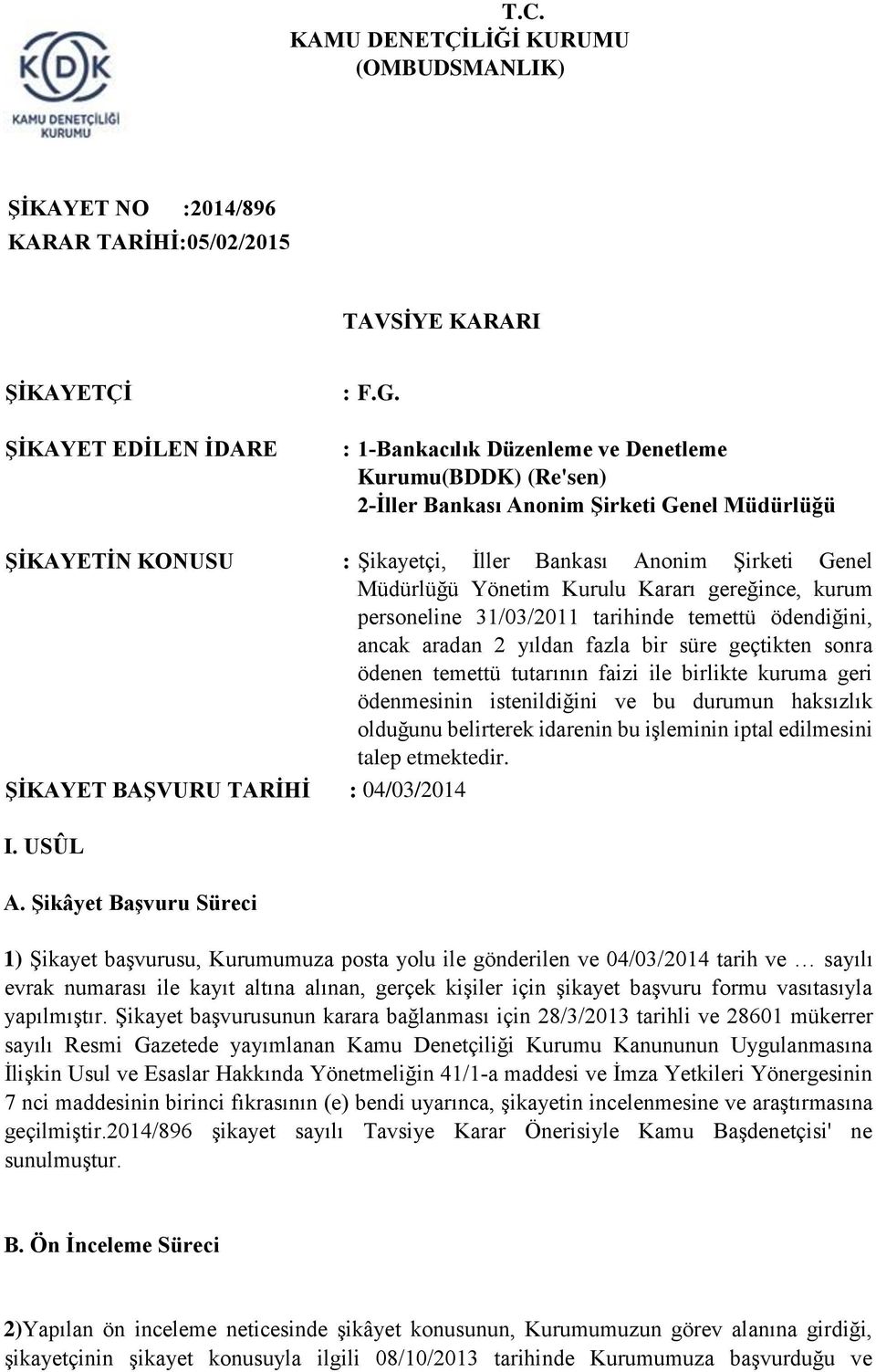 Kararı gereğince, kurum personeline 31/03/2011 tarihinde temettü ödendiğini, ancak aradan 2 yıldan fazla bir süre geçtikten sonra ödenen temettü tutarının faizi ile birlikte kuruma geri ödenmesinin