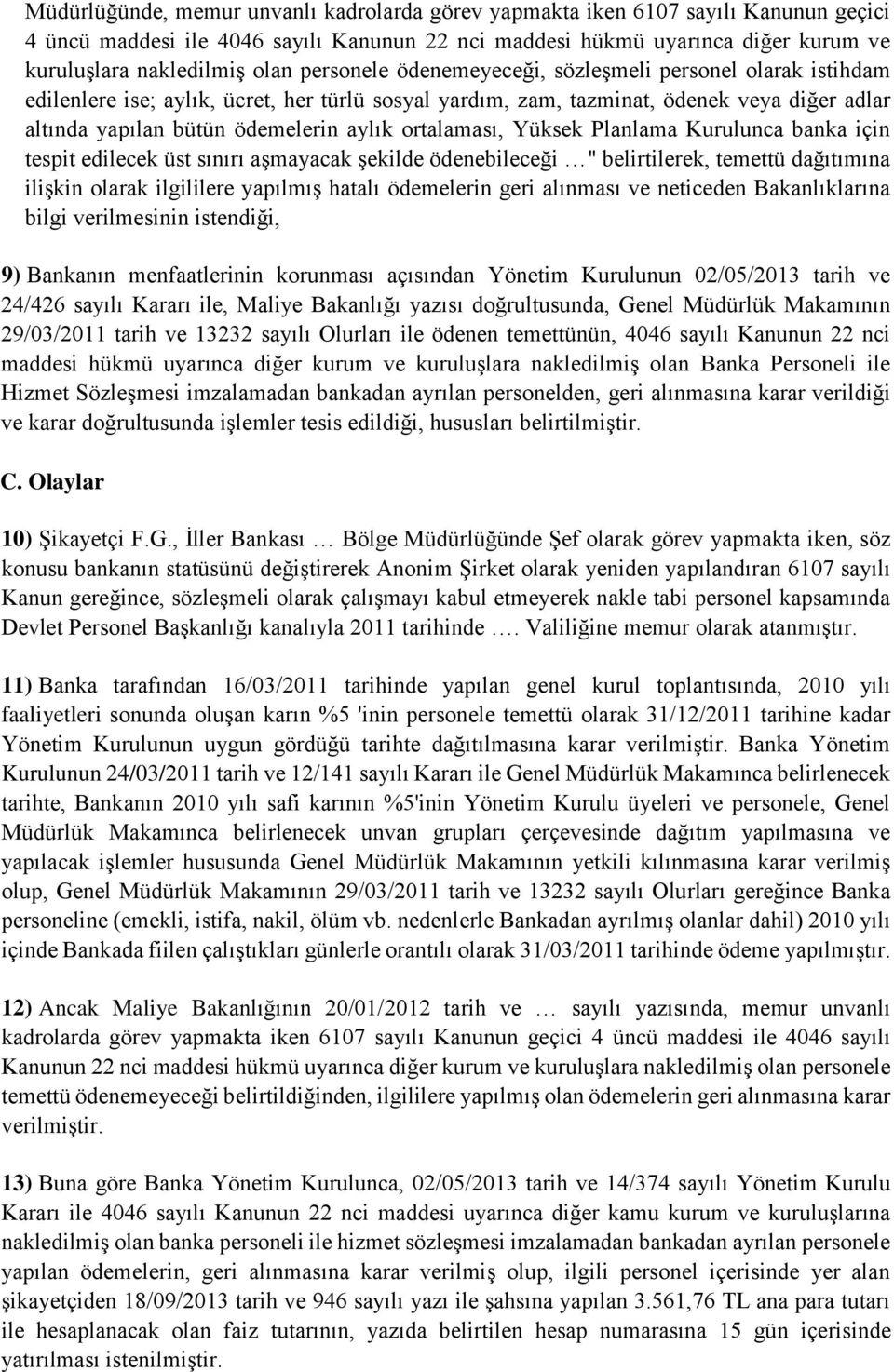 ortalaması, Yüksek Planlama Kurulunca banka için tespit edilecek üst sınırı aşmayacak şekilde ödenebileceği " belirtilerek, temettü dağıtımına ilişkin olarak ilgililere yapılmış hatalı ödemelerin