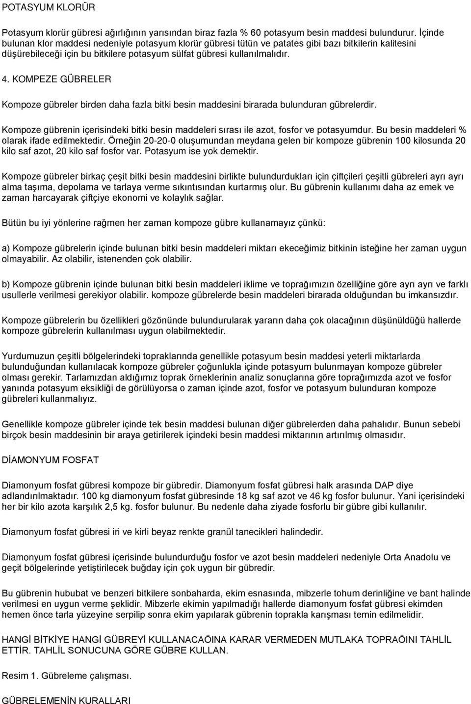 KOMPEZE GÜBRELER Kompoze gübreler birden daha fazla bitki besin maddesini birarada bulunduran gübrelerdir. Kompoze gübrenin içerisindeki bitki besin maddeleri sırası ile azot, fosfor ve potasyumdur.