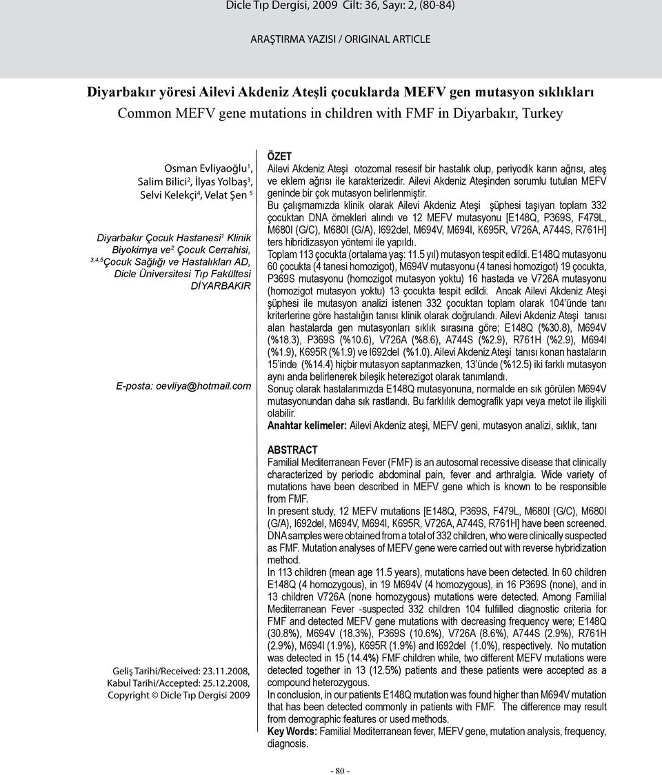 Çocuk Sağlığı ve Hastalıkları AD, Dicle Üniversitesi Tıp Fakültesi DİYARBAKIR E-posta: oevliya@hotmail.com Geliş Tarihi/Received: 23.11.2008, Kabul Tarihi/Accepted: 25.12.