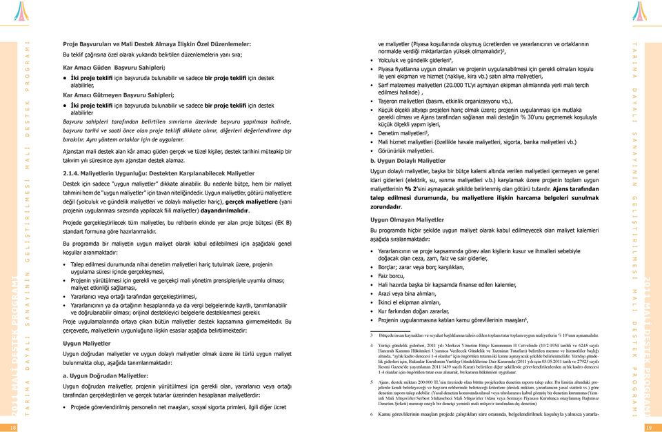 destek alabilirler Başvuru sahipleri tarafından belirtilen sınırların üzerinde başvuru yapılması halinde, başvuru tarihi ve saati önce olan proje teklifi dikkate alınır, diğerleri değerlendirme dışı