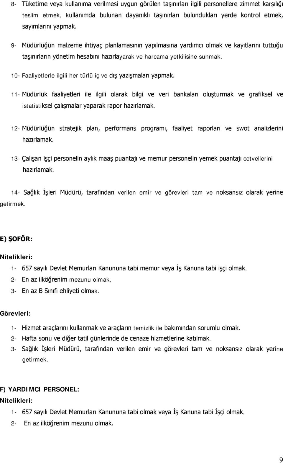 10- Faaliyetlerle ilgili her türlü iç ve dış yazışmaları yapmak.