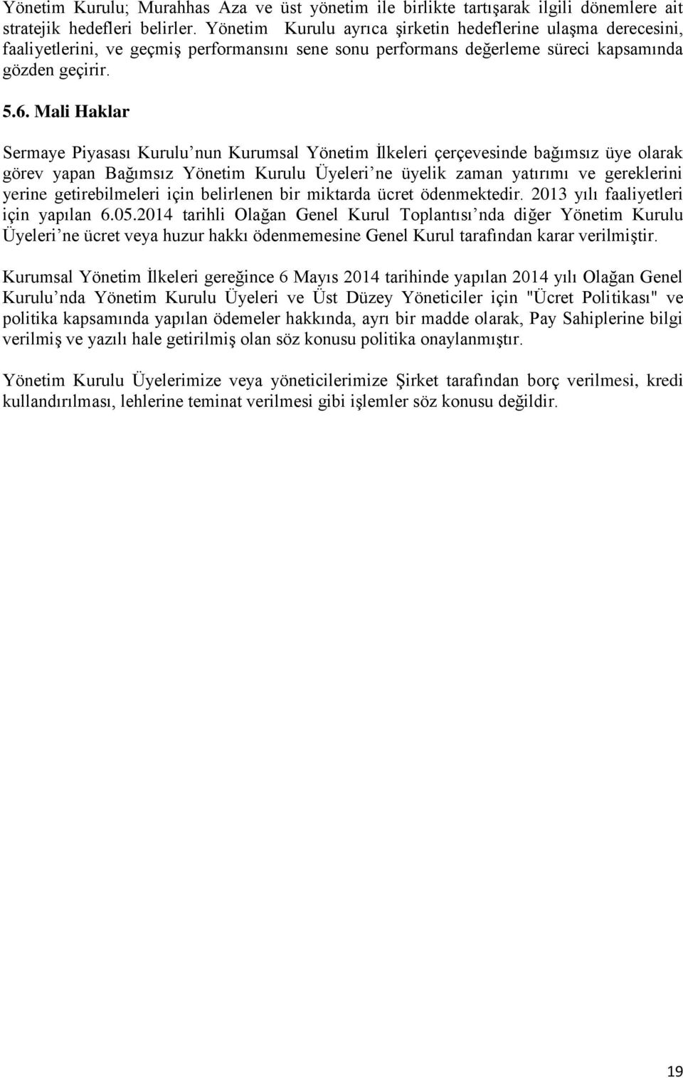 Mali Haklar Sermaye Piyasası Kurulu nun Kurumsal Yönetim İlkeleri çerçevesinde bağımsız üye olarak görev yapan Bağımsız Yönetim Kurulu Üyeleri ne üyelik zaman yatırımı ve gereklerini yerine