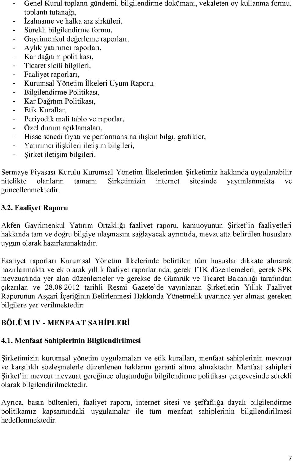 Politikası, - Etik Kurallar, - Periyodik mali tablo ve raporlar, - Özel durum açıklamaları, - Hisse senedi fiyatı ve performansına ilişkin bilgi, grafikler, - Yatırımcı ilişkileri iletişim bilgileri,