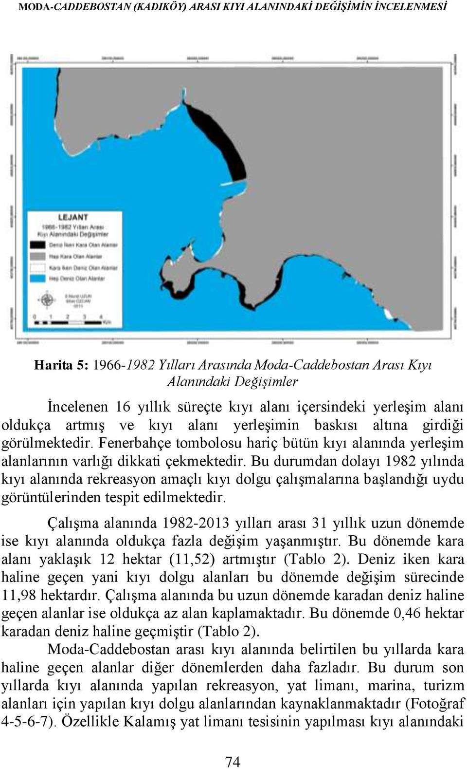 Fenerbahçe tombolosu hariç bütün kıyı alanında yerleşim alanlarının varlığı dikkati çekmektedir.