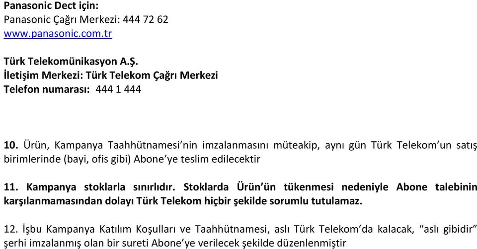 Ürün, Kampanya Taahhütnamesi nin imzalanmasını müteakip, aynı gün Türk Telekom un satış birimlerinde (bayi, ofis gibi) Abone ye teslim edilecektir 11.