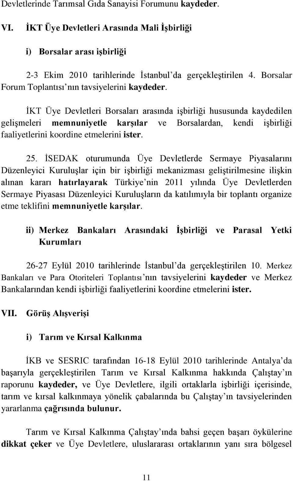 İKT Üye Devletleri Borsaları arasında işbirliği hususunda kaydedilen gelişmeleri memnuniyetle karşılar ve Borsalardan, kendi işbirliği faaliyetlerini koordine etmelerini ister. 25.