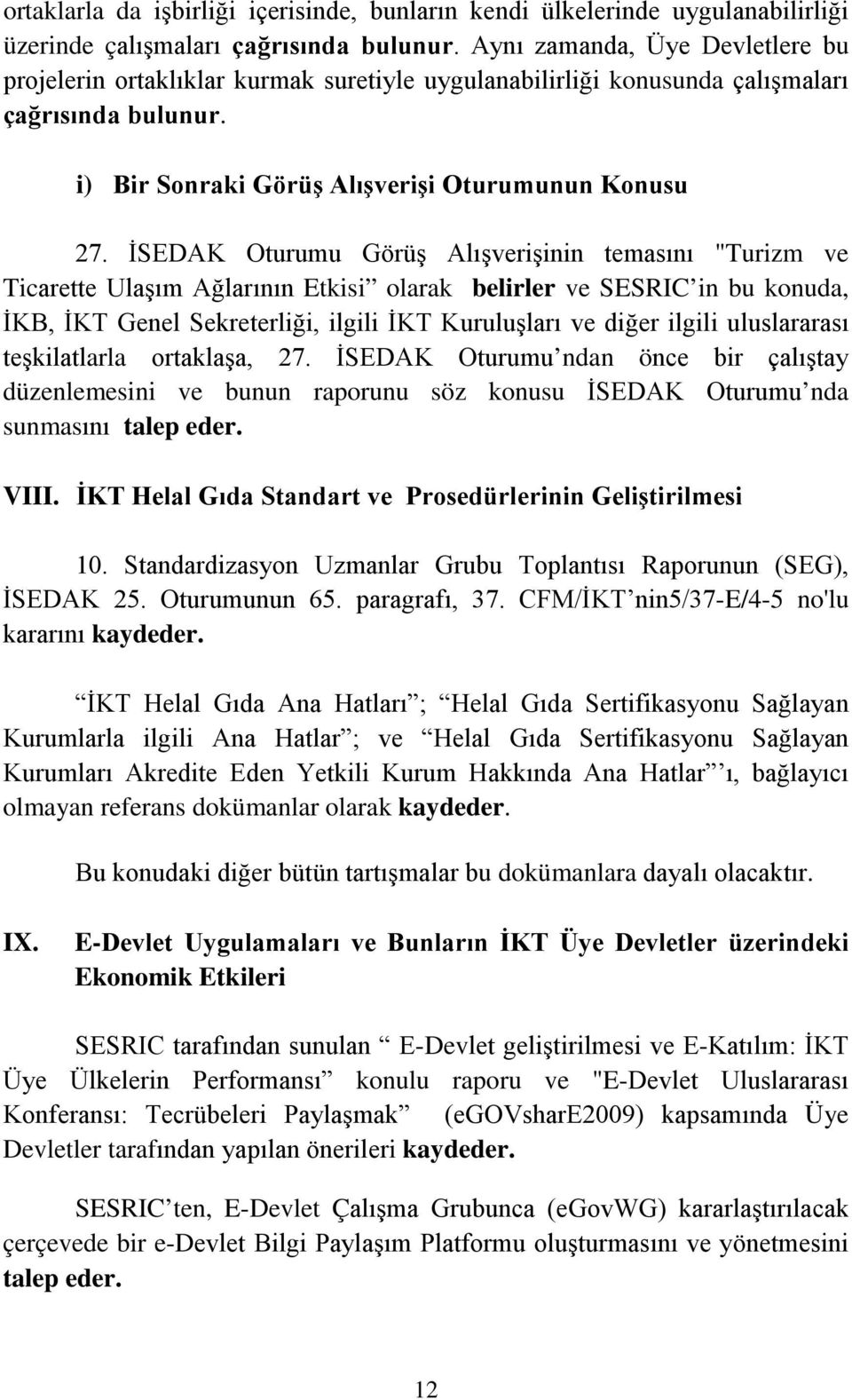 İSEDAK Oturumu Görüş Alışverişinin temasını "Turizm ve Ticarette Ulaşım Ağlarının Etkisi olarak belirler ve SESRIC in bu konuda, İKB, İKT Genel Sekreterliği, ilgili İKT Kuruluşları ve diğer ilgili