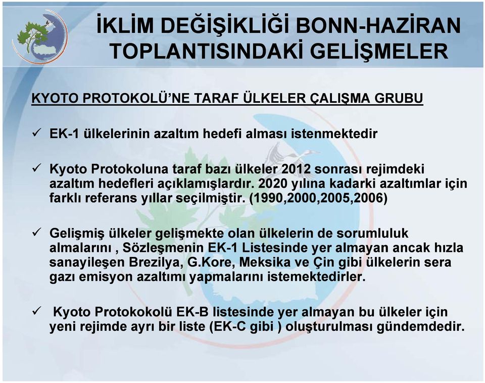 (1990,2000,2005,2006) Gelişmiş ş ş ülkeler gelişmekte ş olan ülkelerin de sorumluluk almalarını, Sözleşmenin EK-1 Listesinde yer almayan ancak hızla sanayileşen Brezilya, G.