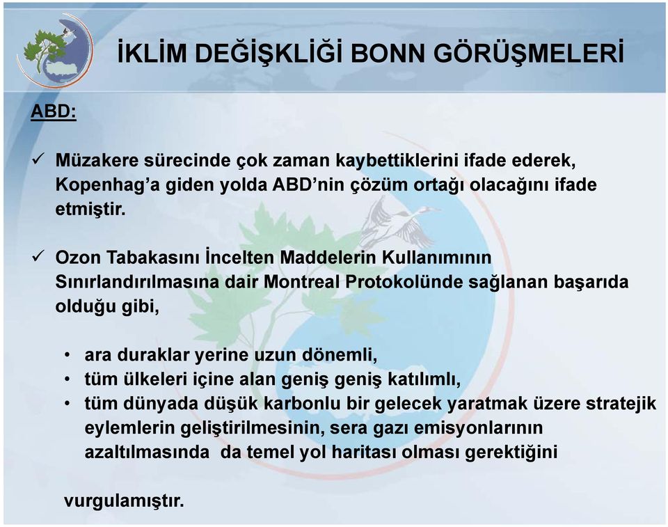 Ozon Tabakasını İncelten Maddelerin Kullanımının Sınırlandırılmasına dair Montreal Protokolünde sağlanan başarıda olduğu gibi, ara duraklar