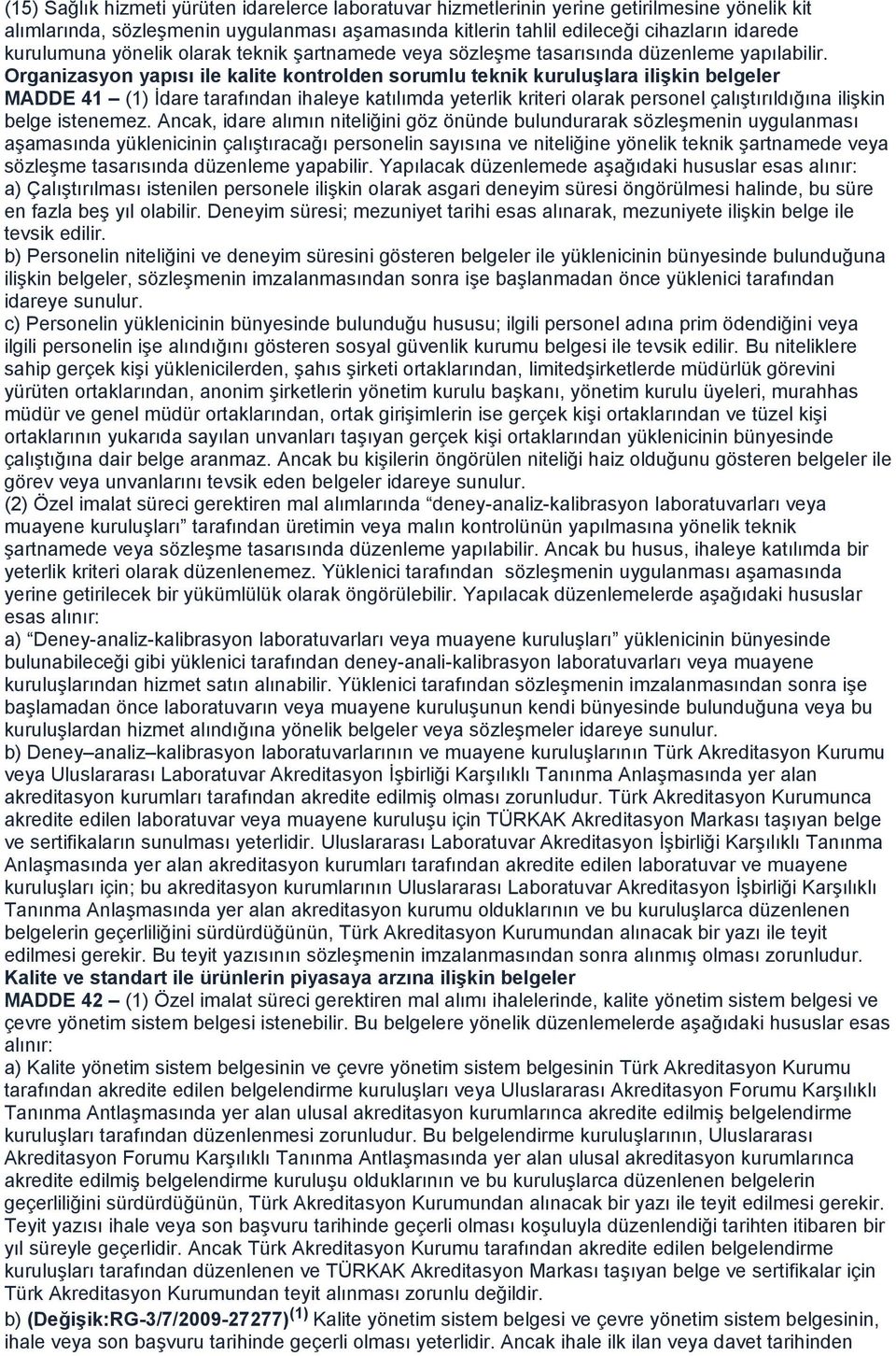 Organizasyon yapısı ile kalite kontrolden sorumlu teknik kuruluşlara ilişkin belgeler MADDE 41 (1) İdare tarafından ihaleye katılımda yeterlik kriteri olarak personel çalıştırıldığına ilişkin belge