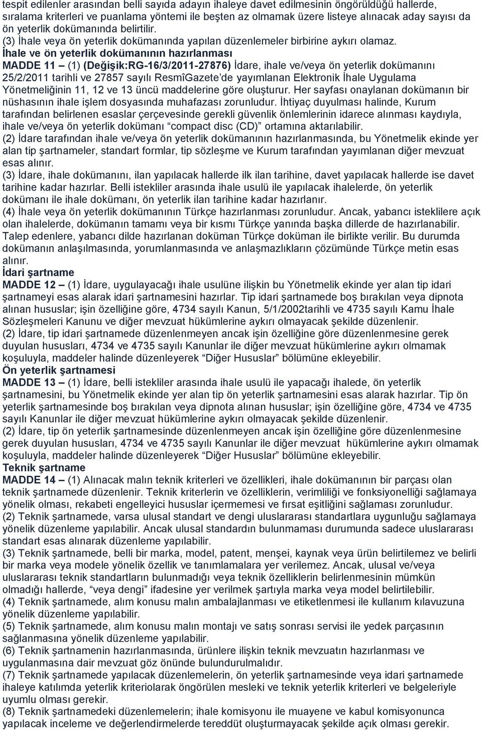 İhale ve ön yeterlik dokümanının hazırlanması MADDE 11 (1) (Değişik:RG-16/3/2011-27876) İdare, ihale ve/veya ön yeterlik dokümanını 25/2/2011 tarihli ve 27857 sayılı ResmîGazete de yayımlanan