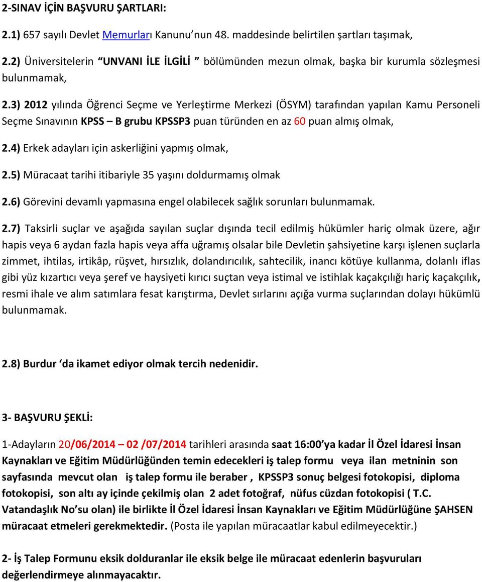 3) 2012 yılında Öğrenci Seçme ve Yerleştirme Merkezi (ÖSYM) tarafından yapılan Kamu Personeli Seçme Sınavının KPSS B grubu KPSSP3 puan türünden en az 60 puan almış olmak, 2.