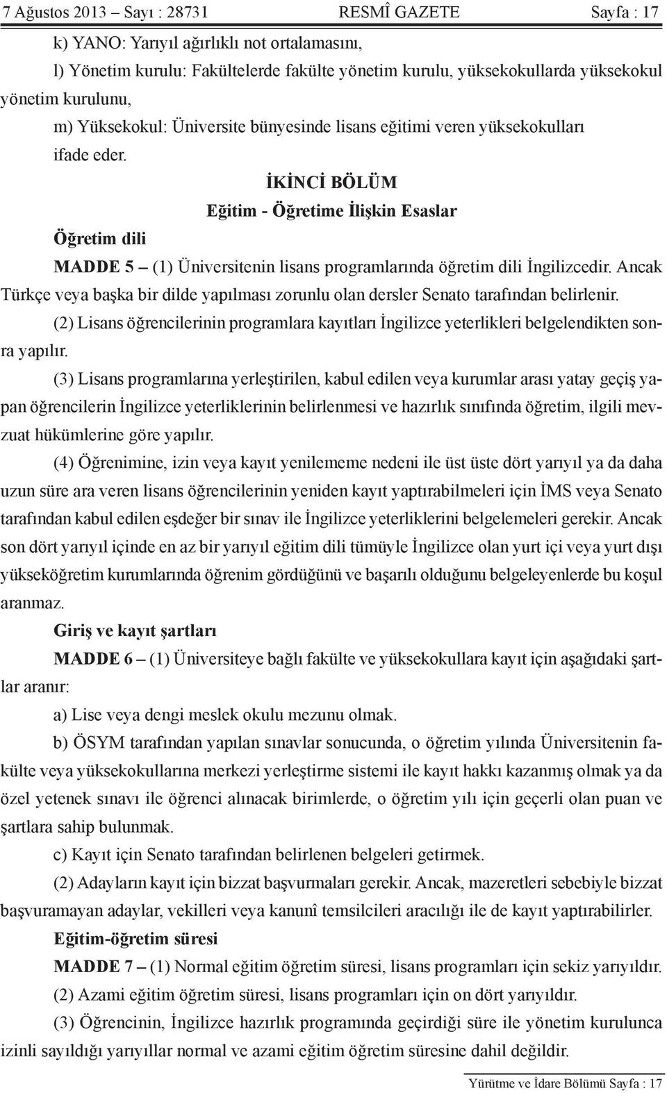 İKİNCİ BÖLÜM Eğitim - Öğretime İlişkin Esaslar Öğretim dili MADDE 5 (1) Üniversitenin lisans programlarında öğretim dili İngilizcedir.