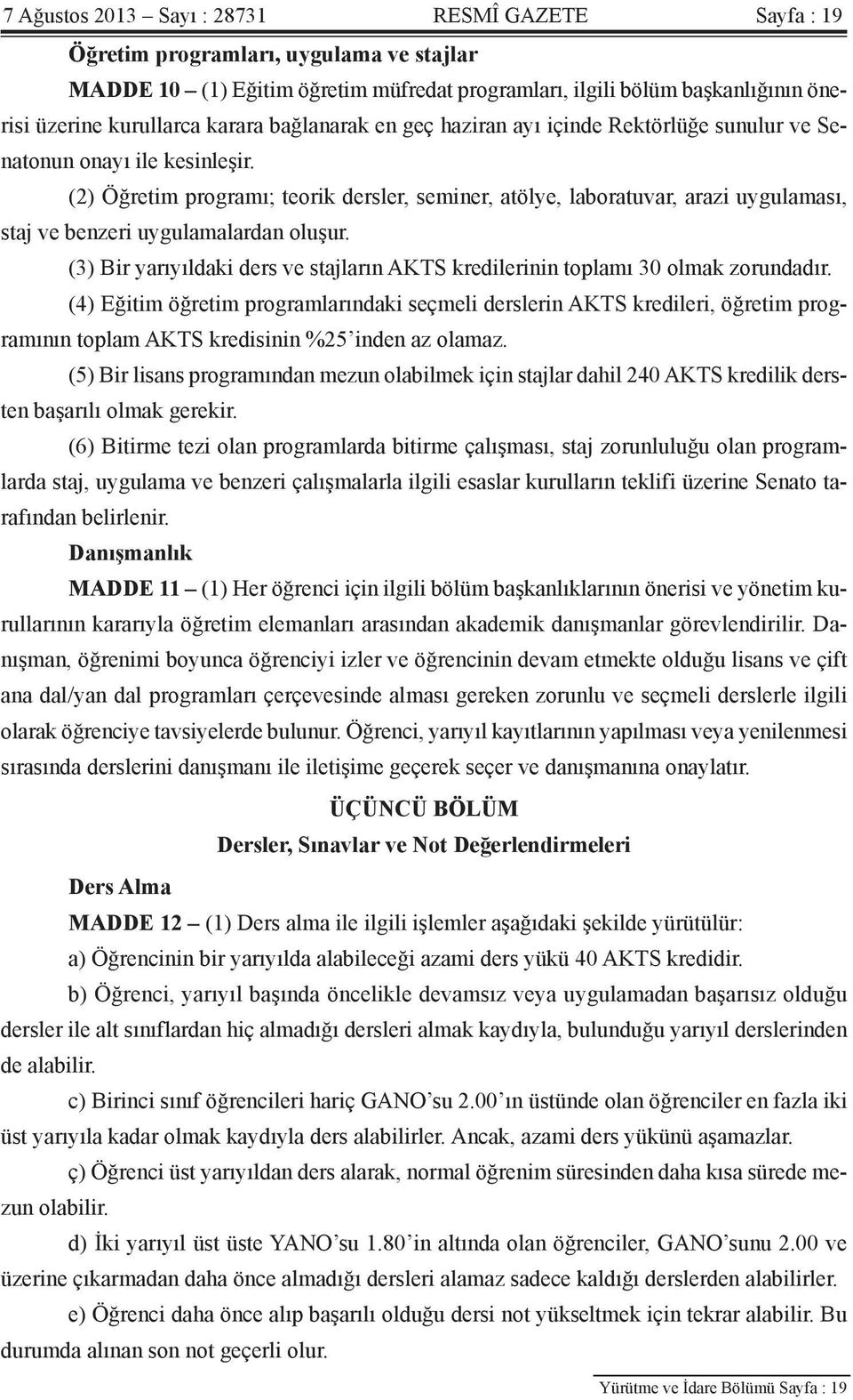 (2) Öğretim programı; teorik dersler, seminer, atölye, laboratuvar, arazi uygulaması, staj ve benzeri uygulamalardan oluşur.