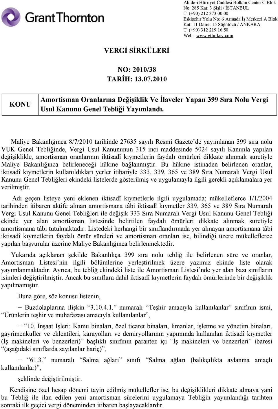 amortisman oranlarının iktisadî kıymetlerin faydalı ömürleri dikkate alınmak suretiyle Maliye Bakanlığınca belirleneceği hükme bağlanmıştır.