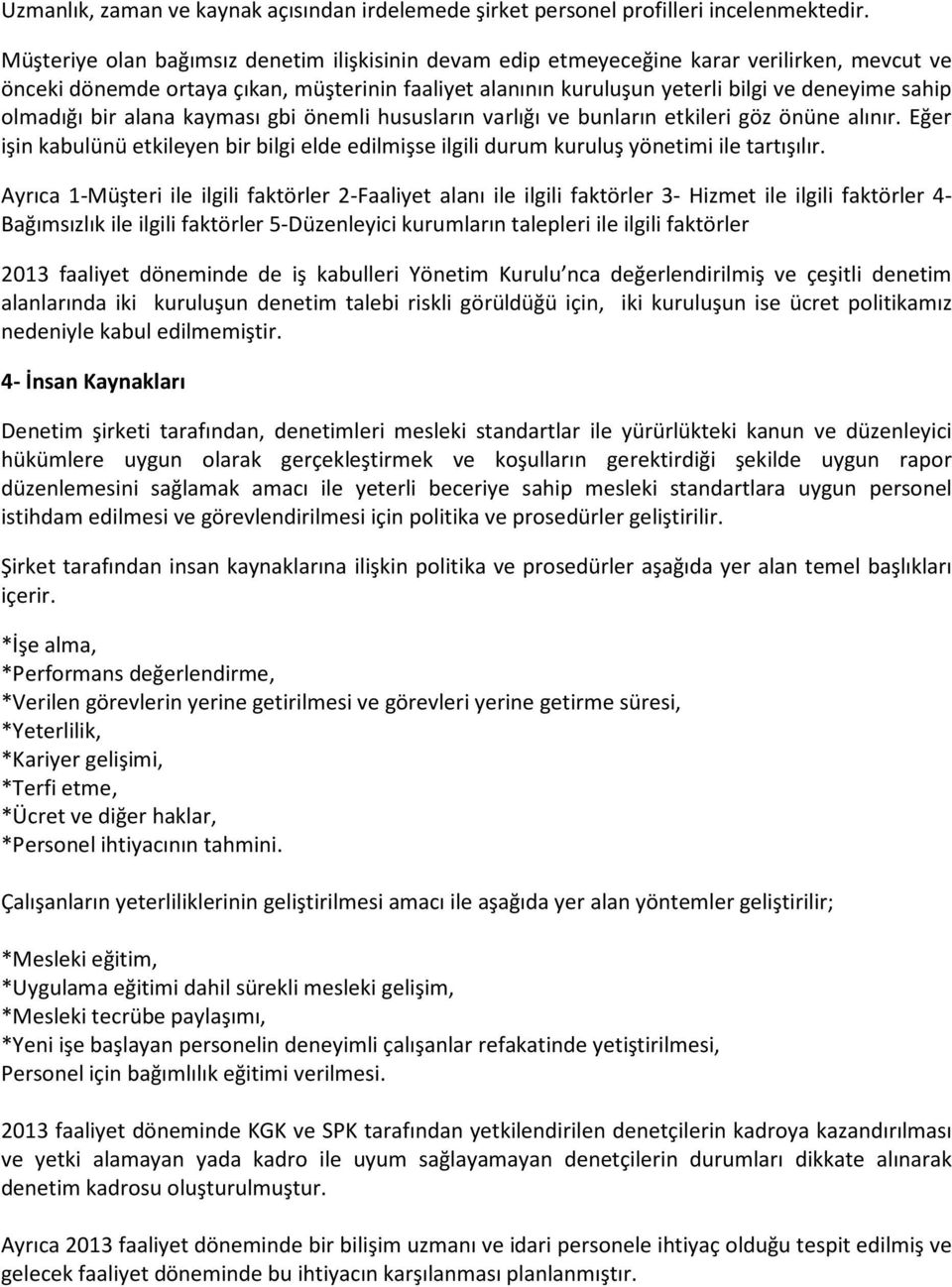 olmadığı bir alana kayması gbi önemli hususların varlığı ve bunların etkileri göz önüne alınır. Eğer işin kabulünü etkileyen bir bilgi elde edilmişse ilgili durum kuruluş yönetimi ile tartışılır.