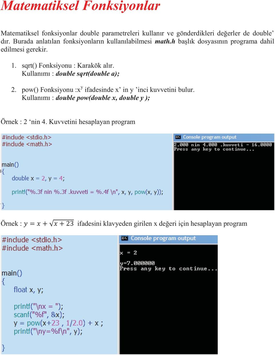 sqrt() Fonksiyonu : Karakök alır. Kullanımı : double sqrt(double a); 2.