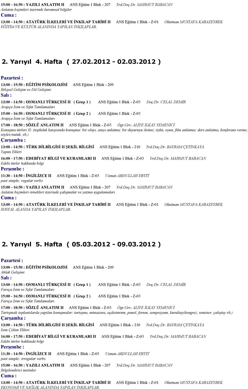 2012 ) Bilişsel Gelişim ve Dil Gelişimi Arapça İsim ve Sıfat Tamlamaları Arapça İsim ve Sıfat Tamlamaları Konuşma türleri II: (topluluk karşısında konuşma: bir olayı, anıyı anlatma; bir duyuruyu