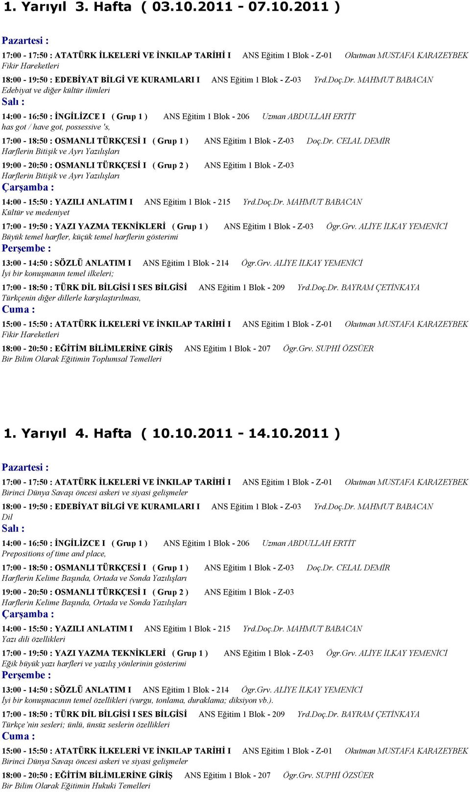 2011 ) Fikir Hareketleri Edebiyat ve diğer kültür ilimleri has got / have got, possessive 's, Harflerin Bitişik ve Ayrı Yazılışları Harflerin Bitişik ve Ayrı Yazılışları Kültür ve medeniyet Büyük