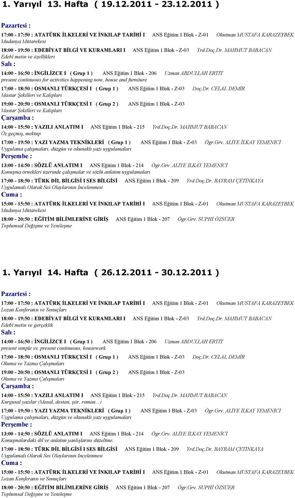 2011 ) Mudanya Mütarekesi Edebî metin ve özellikleri present continuous for activities happening now, house and furniture Mastar Şekilleri ve Kalıpları Mastar Şekilleri ve Kalıpları Öz geçmiş, mektup