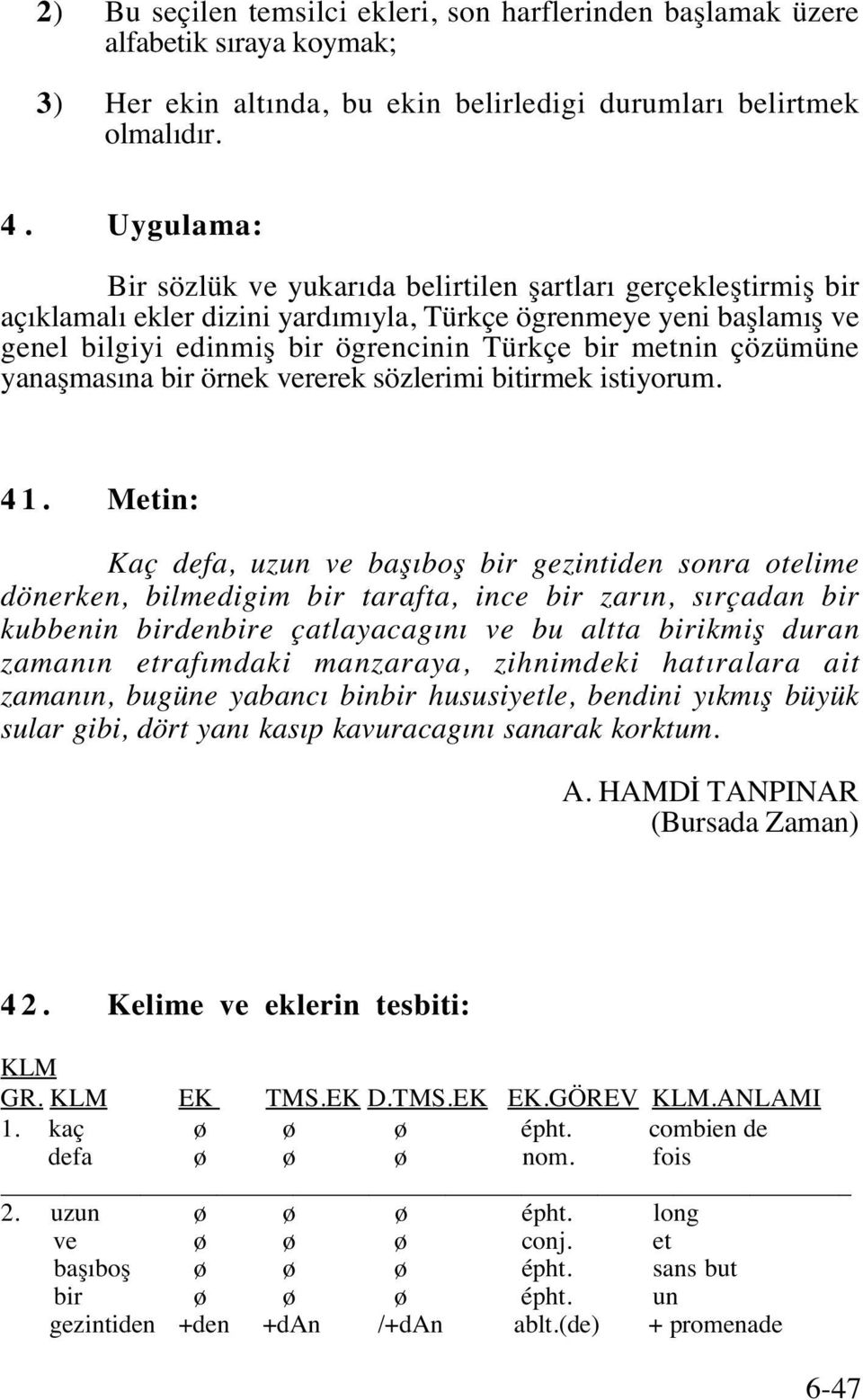 çözümüne yanaşmasına bir örnek vererek sözlerimi bitirmek istiyorum. 4 1.