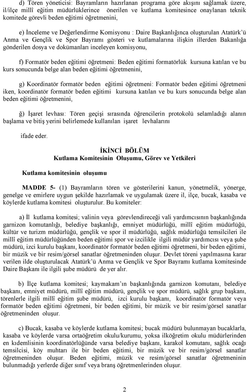 dokümanları inceleyen komisyonu, f) Formatör beden eğitimi öğretmeni: Beden eğitimi formatörlük kursuna katılan ve bu kurs sonucunda belge alan beden eğitimi öğretmenini, g) Koordinatör formatör