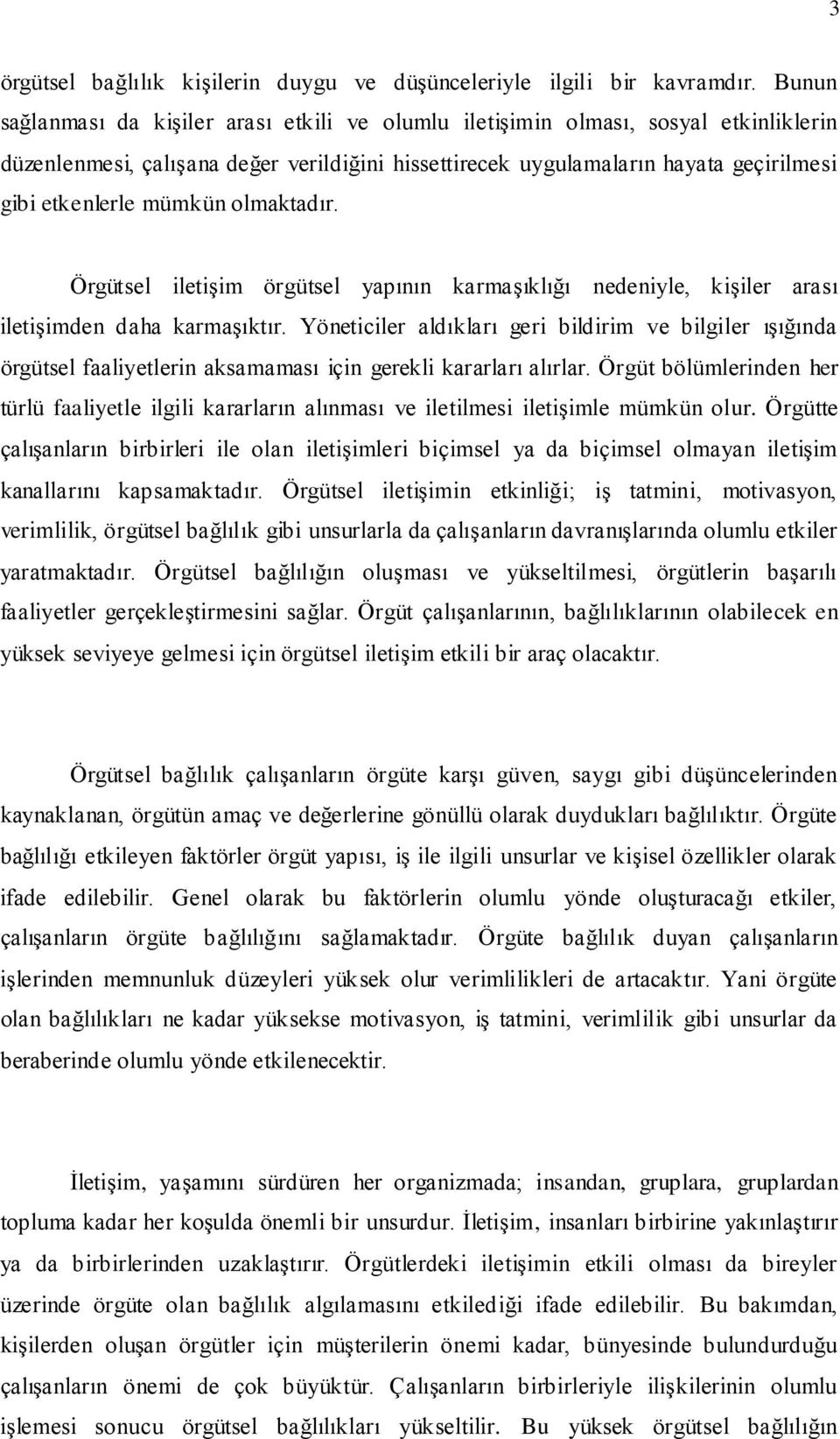 mümkün olmaktadır. Örgütsel iletişim örgütsel yapının karmaşıklığı nedeniyle, kişiler arası iletişimden daha karmaşıktır.