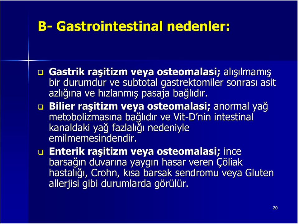 Bilier raşitizm veya osteomalasi; anormal yağ metobolizmasına bağlıdır r ve Vit-D nin intestinal kanaldaki yağ fazlalığı nedeniyle