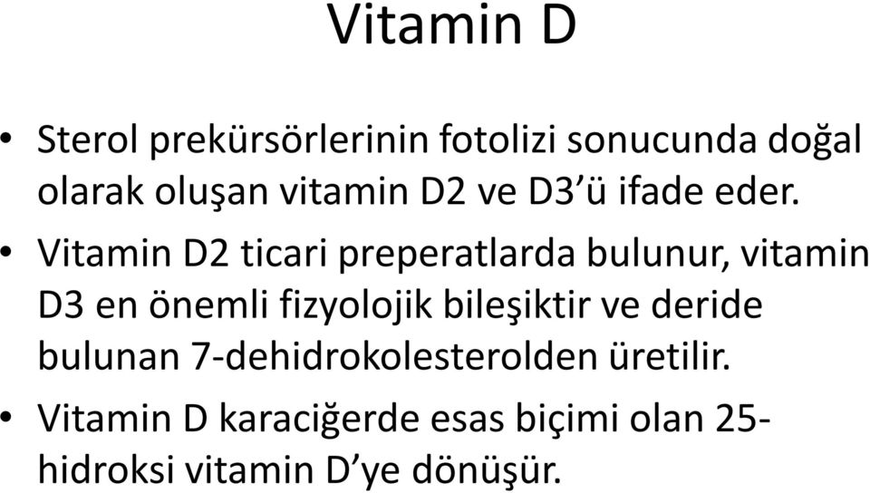 Vitamin D2 ticari preperatlarda bulunur, vitamin D3 en önemli fizyolojik