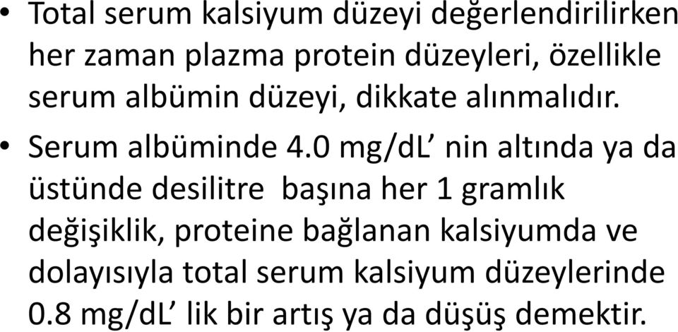 0 mg/dl nin altında ya da üstünde desilitre başına her 1 gramlık değişiklik, proteine